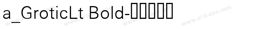 a_GroticLt Bold字体转换